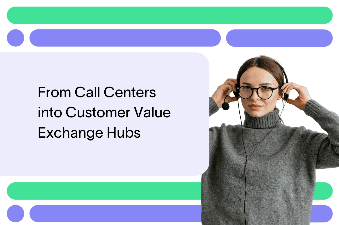 CVX: From Call Centers into Customer Value Exchange Hubs